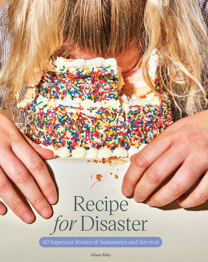 Recipe for Disaster: 40 Superstar Stories of Sustenance and Survival