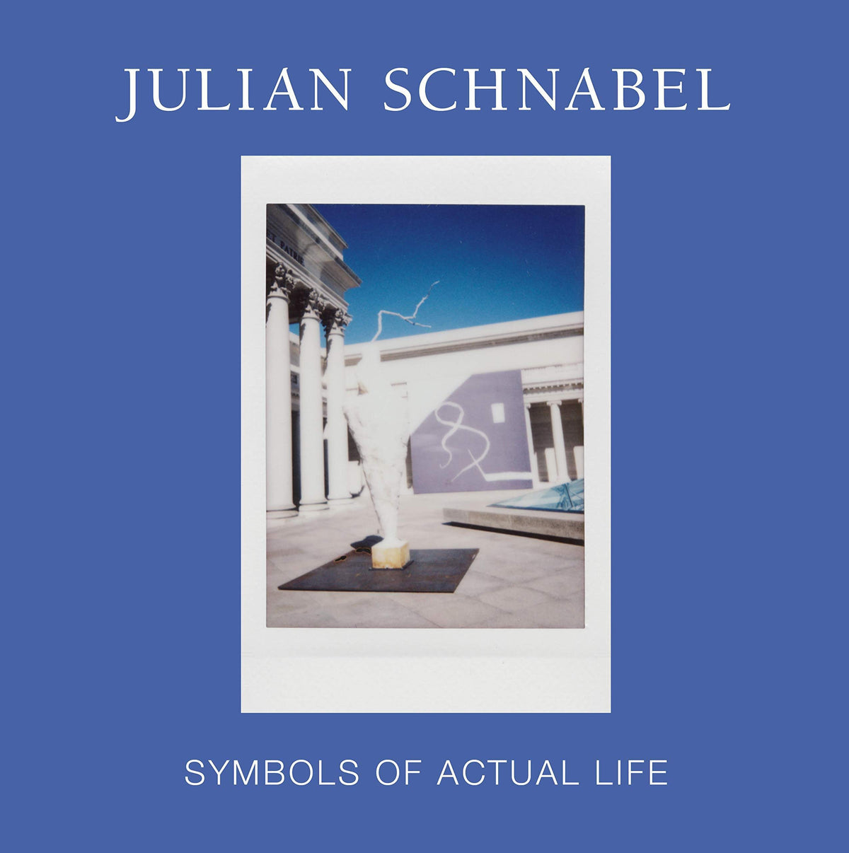Julian Schnabel: Symbols of Actual Life