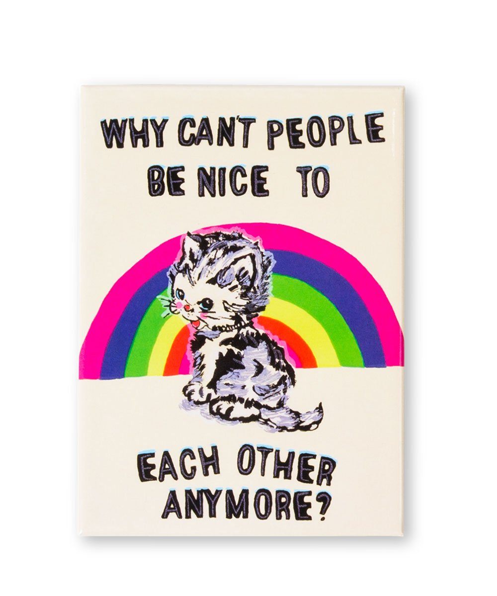 Why Can&#39;t People Be Nice To Each Other Anymore Magnet x Magda Archer