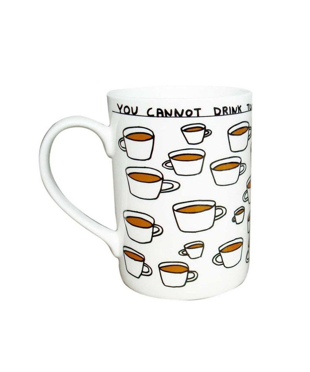 You Cannot Drink Too Much Tea Mug